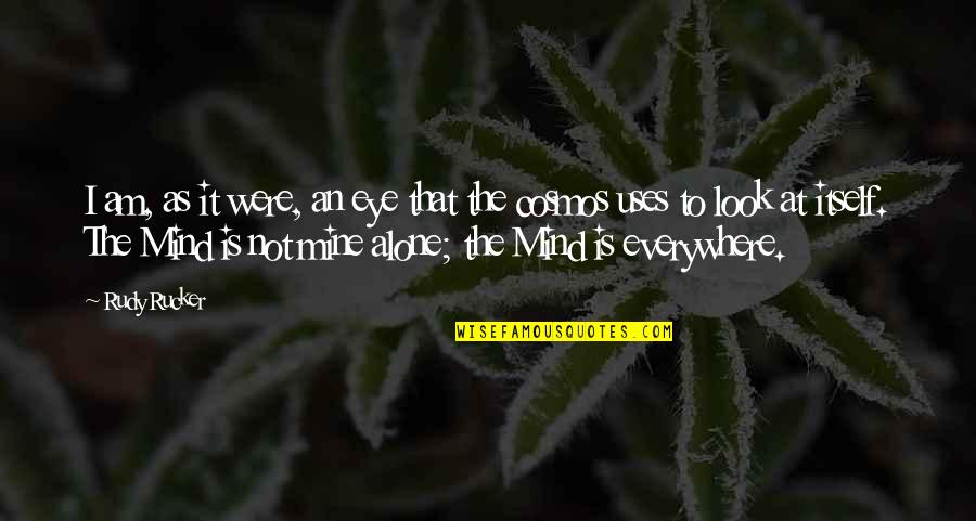 Smiles And Health Quotes By Rudy Rucker: I am, as it were, an eye that Smiles And Health Quotes By Rudy Rucker: I am, as it were, an eye that
