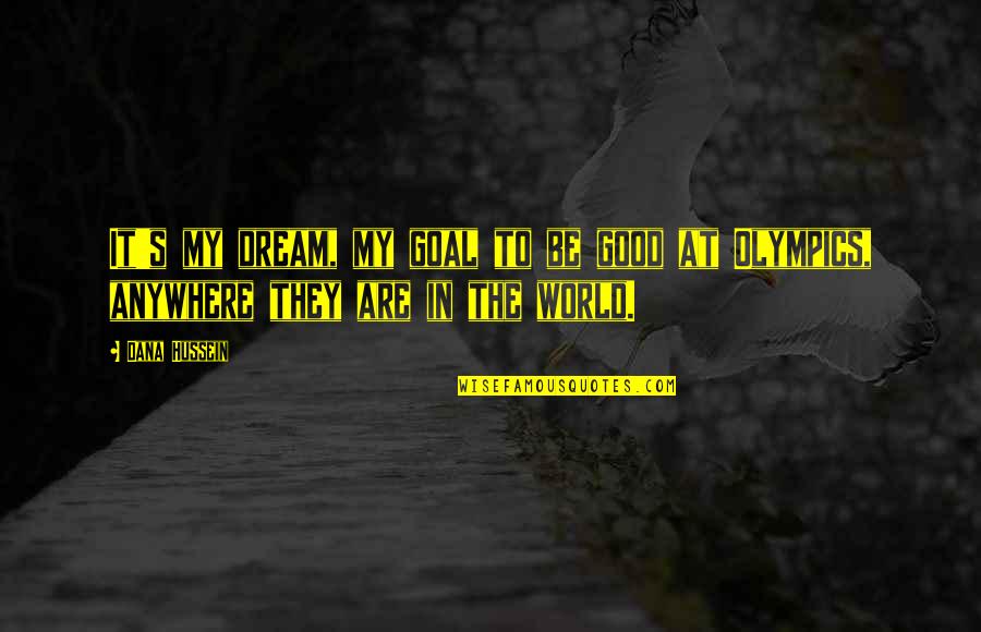 Smiles And Kisses Quotes By Dana Hussein: It's my dream, my goal to be good