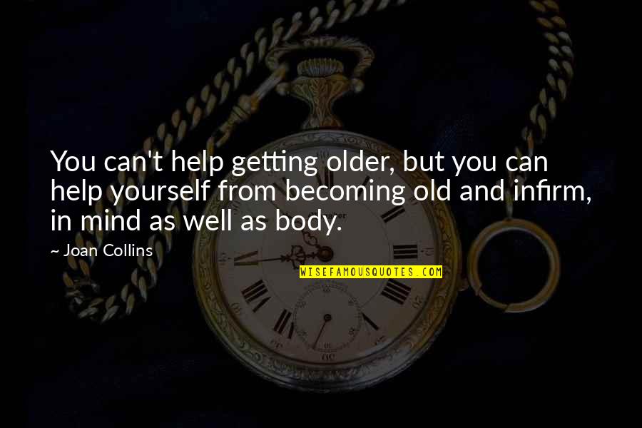 Smiles And Kisses Quotes By Joan Collins: You can't help getting older, but you can