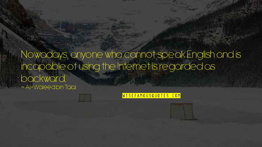 Smiles And Laughs Quotes By Al-Waleed Bin Talal: Nowadays, anyone who cannot speak English and is