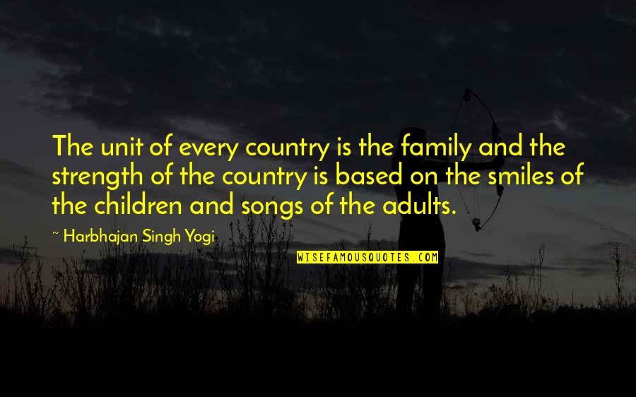 Smiles And Love Quotes By Harbhajan Singh Yogi: The unit of every country is the family