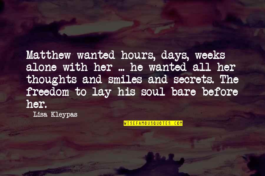 Smiles And Love Quotes By Lisa Kleypas: Matthew wanted hours, days, weeks alone with her