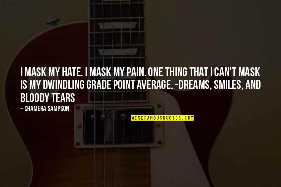 Smiles And Pain Quotes By Chamera Sampson: I mask my hate. I mask my pain.