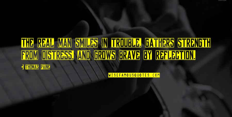 Smiles And Strength Quotes By Thomas Paine: The real man smiles in trouble, gathers strength