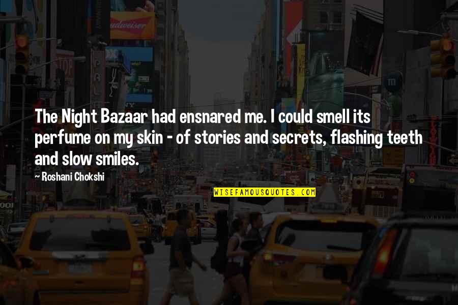 Smiles And Teeth Quotes By Roshani Chokshi: The Night Bazaar had ensnared me. I could