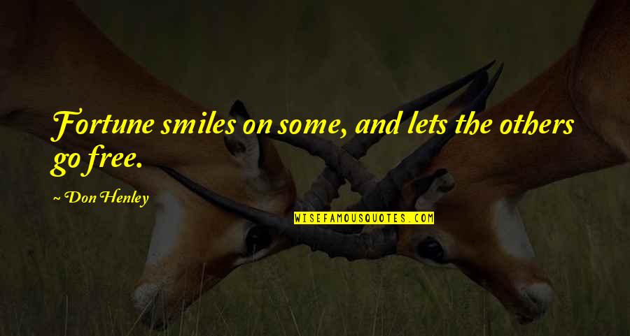 Smiles Are Free Quotes By Don Henley: Fortune smiles on some, and lets the others