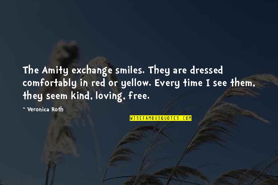 Smiles Are Free Quotes By Veronica Roth: The Amity exchange smiles. They are dressed comfortably