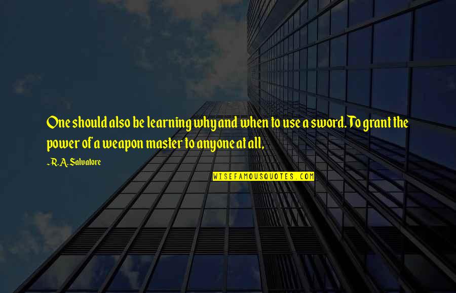 Smiles Are Priceless Quotes By R.A. Salvatore: One should also be learning why and when