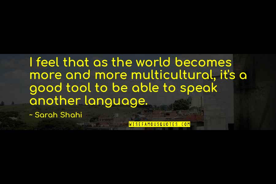 Smiles Are Spreading Love Quotes By Sarah Shahi: I feel that as the world becomes more Smiles Are Spreading Love Quotes By Sarah Shahi: I feel that as the world becomes more