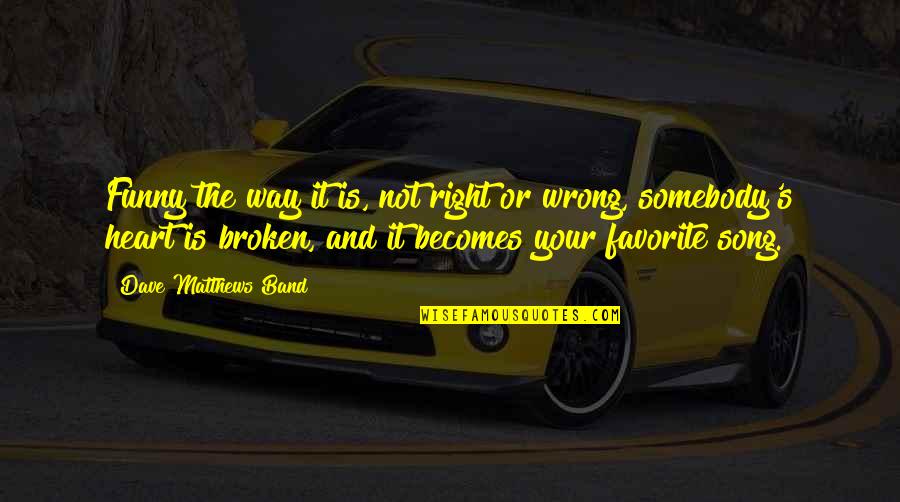 Smiles Can Hide So Much Quotes By Dave Matthews Band: Funny the way it is, not right or