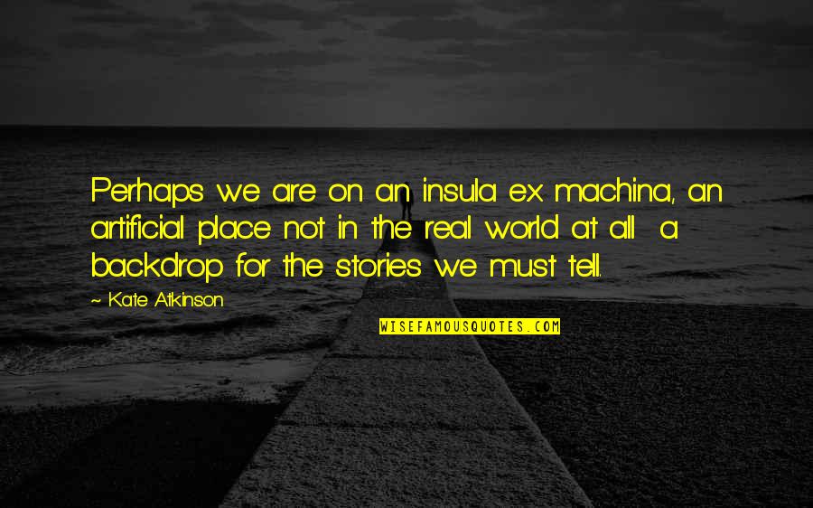 Smiles Can Hide So Much Quotes By Kate Atkinson: Perhaps we are on an insula ex machina,