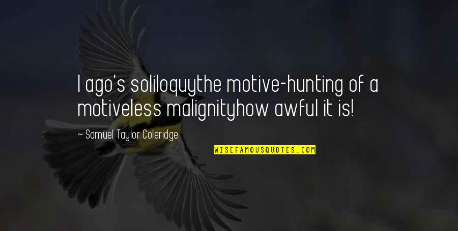 Smiles Can Hide So Much Quotes By Samuel Taylor Coleridge: I ago's soliloquythe motive-hunting of a motiveless malignityhow