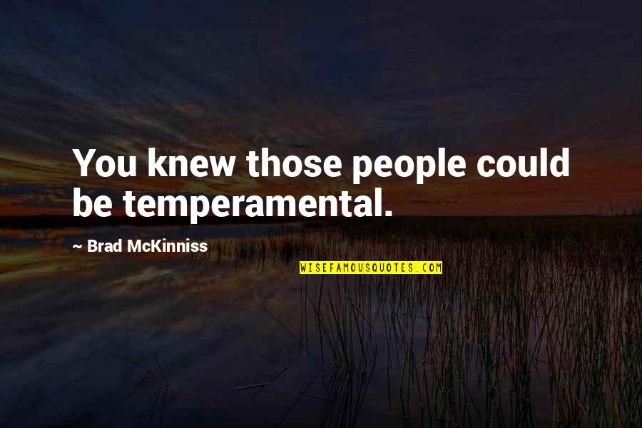 Smiles Cover Up Pain Quotes By Brad McKinniss: You knew those people could be temperamental.