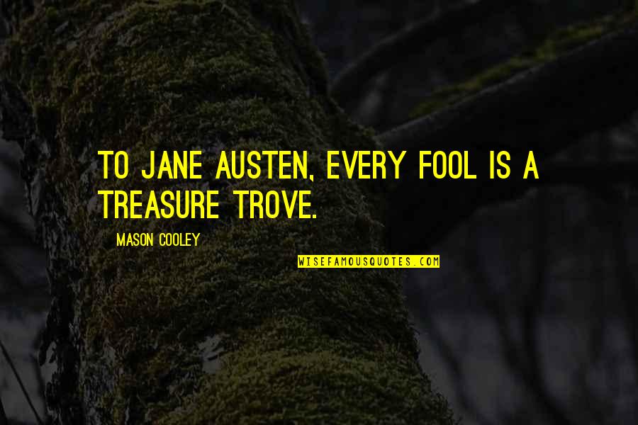 Smiles Hide Sadness Quotes By Mason Cooley: To Jane Austen, every fool is a treasure