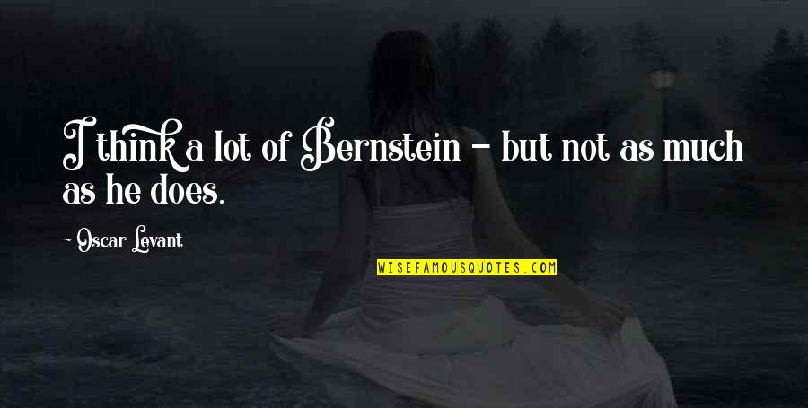 Smiles Hide Sadness Quotes By Oscar Levant: I think a lot of Bernstein - but