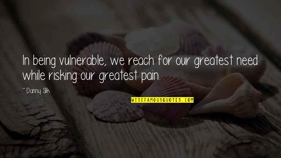 Smiles Hiding Pain Quotes By Danny Silk: In being vulnerable, we reach for our greatest