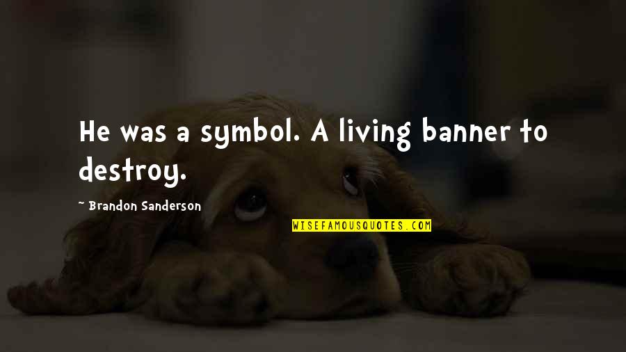 Smiles Of Babies Quotes By Brandon Sanderson: He was a symbol. A living banner to Smiles Of Babies Quotes By Brandon Sanderson: He was a symbol. A living banner to