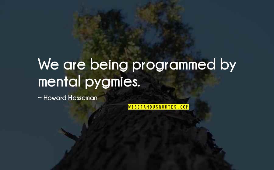 Smiles Of Babies Quotes By Howard Hesseman: We are being programmed by mental pygmies.