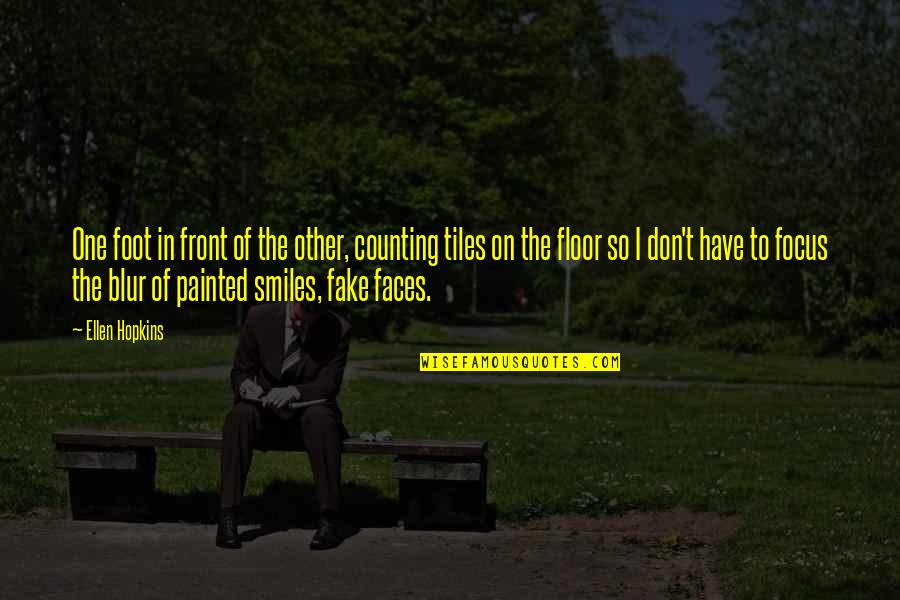 Smiles On Faces Quotes By Ellen Hopkins: One foot in front of the other, counting