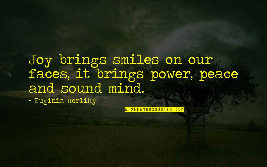 Smiles On Faces Quotes By Euginia Herlihy: Joy brings smiles on our faces, it brings