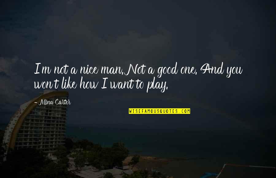 Smiles On Faces Quotes By Mina Carter: I'm not a nice man. Not a good