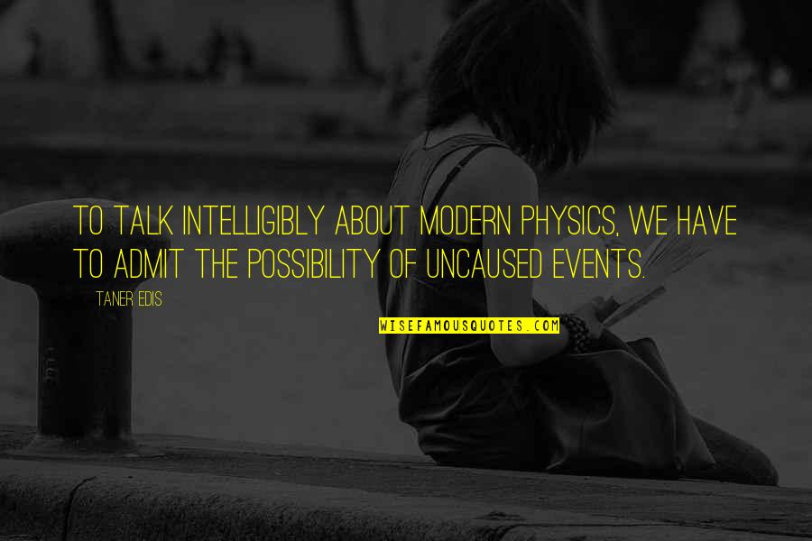 Smiles On Faces Quotes By Taner Edis: To talk intelligibly about modern physics, we have