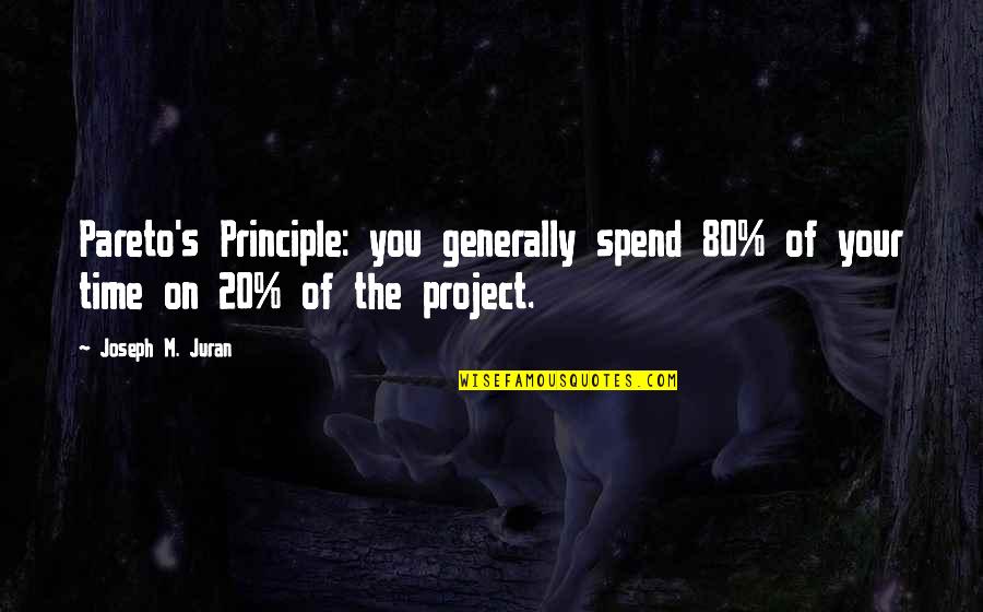 Smilest Quotes By Joseph M. Juran: Pareto's Principle: you generally spend 80% of your