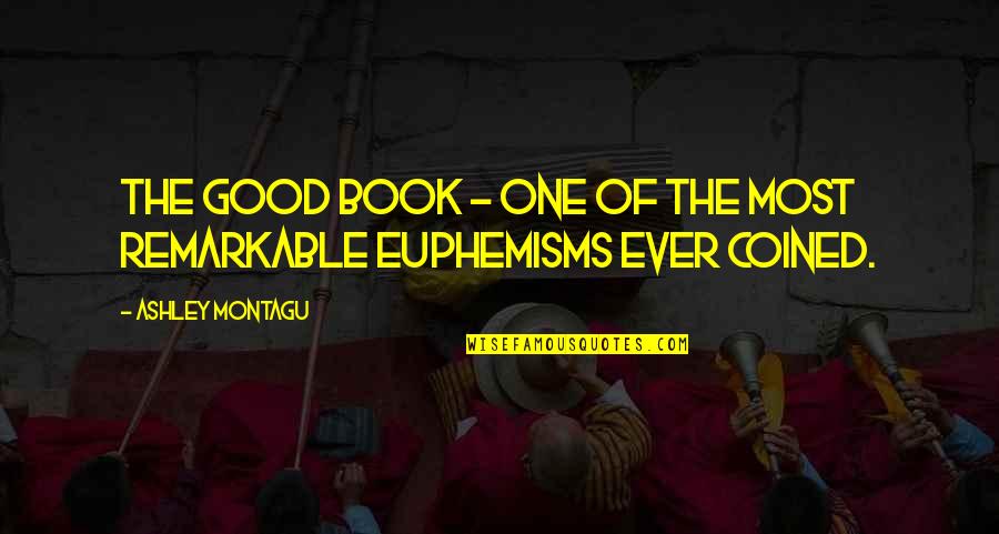 Smiley Burnette Quotes By Ashley Montagu: The Good Book - one of the most Smiley Burnette Quotes By Ashley Montagu: The Good Book - one of the most