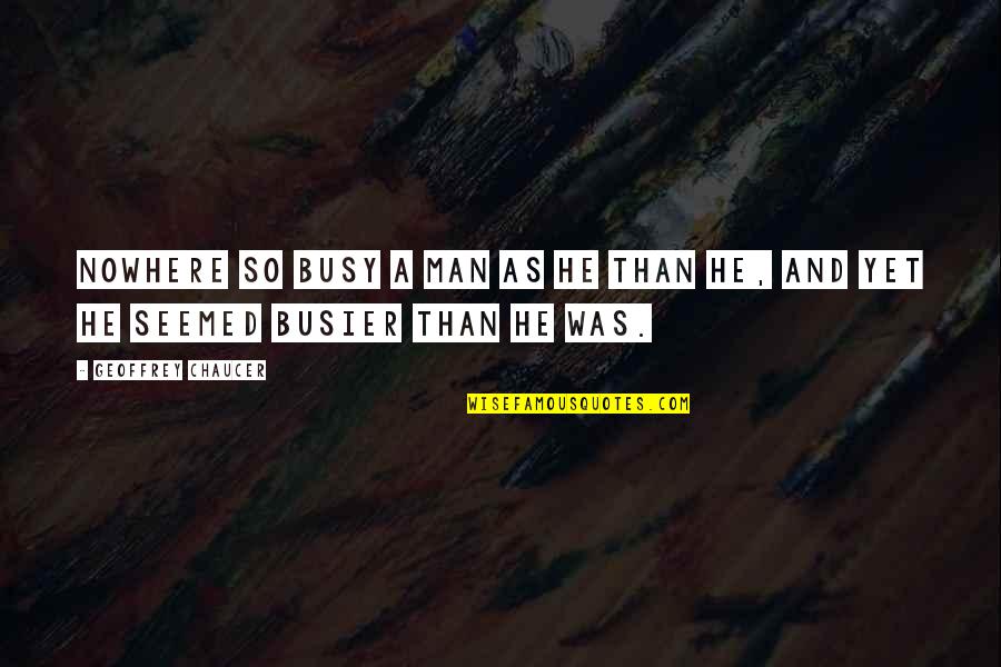 Smiley Face 2007 Quotes By Geoffrey Chaucer: Nowhere so busy a man as he than