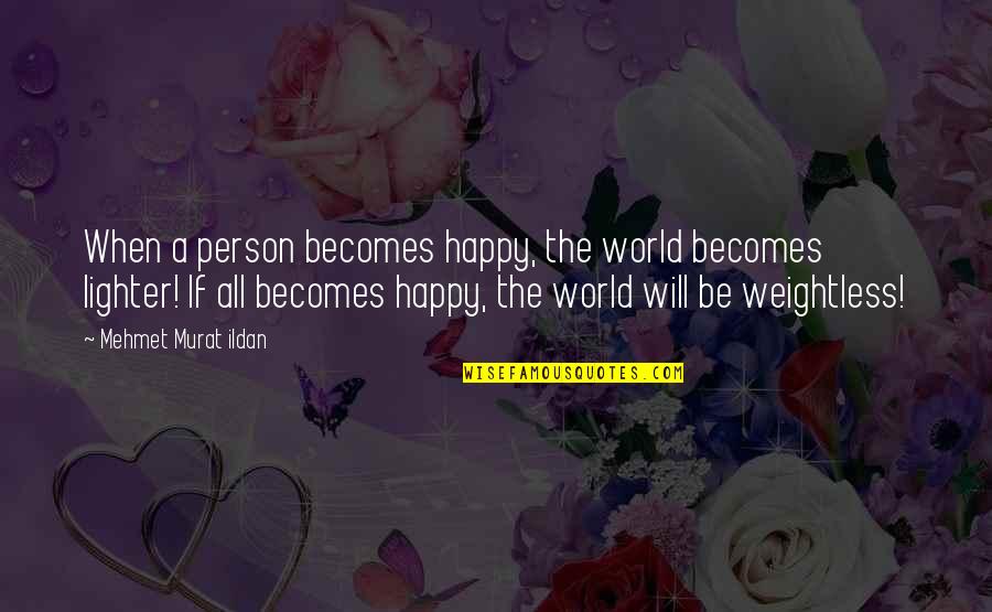 Smiley Face Images With Quotes By Mehmet Murat Ildan: When a person becomes happy, the world becomes
