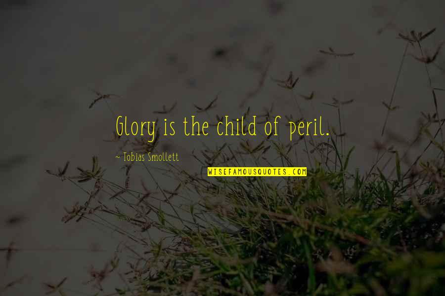 Smiley Quotes And Quotes By Tobias Smollett: Glory is the child of peril.