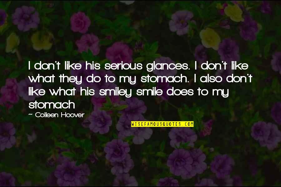 Smiley Quotes By Colleen Hoover: I don't like his serious glances. I don't
