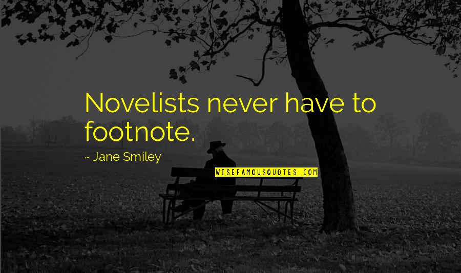 Smiley Quotes By Jane Smiley: Novelists never have to footnote.