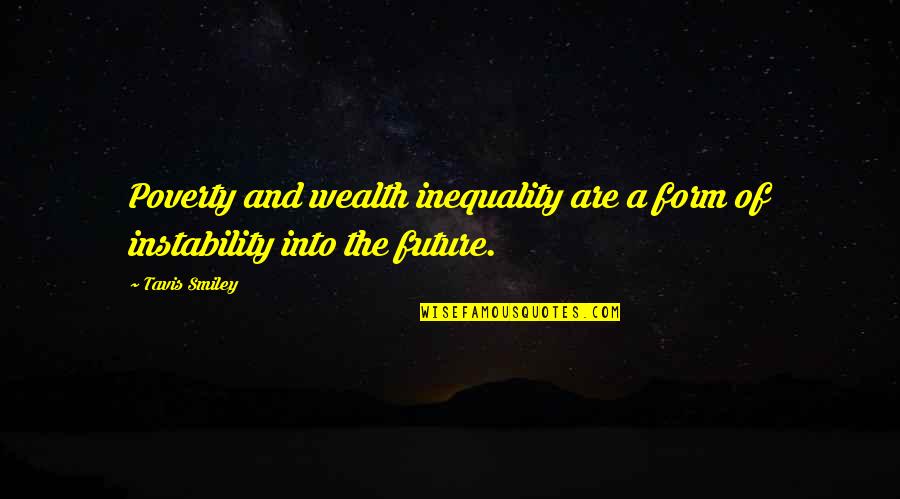 Smiley Quotes By Tavis Smiley: Poverty and wealth inequality are a form of