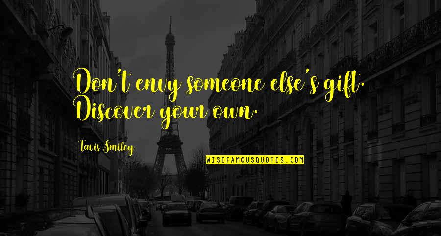 Smiley Quotes By Tavis Smiley: Don't envy someone else's gift. Discover your own.