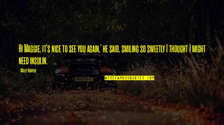 Smiling Again Quotes By Molly Harper: Hi Maggie, it's nice to see you again,'
