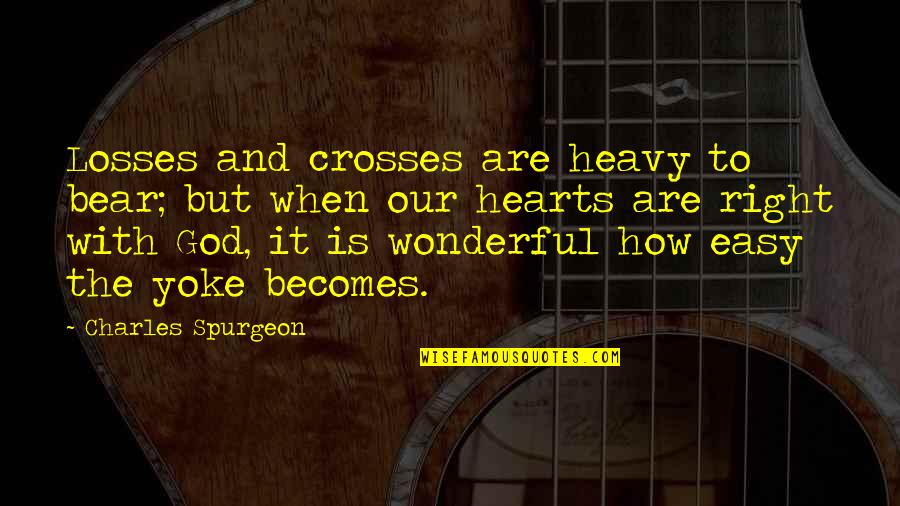Smiling And Beauty Quotes By Charles Spurgeon: Losses and crosses are heavy to bear; but Smiling And Beauty Quotes By Charles Spurgeon: Losses and crosses are heavy to bear; but