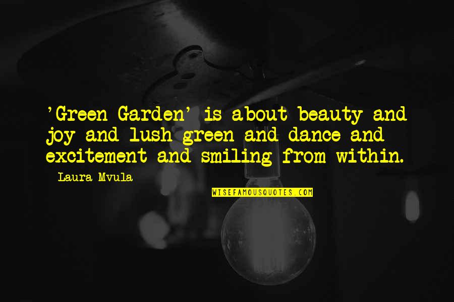 Smiling And Beauty Quotes By Laura Mvula: 'Green Garden' is about beauty and joy and Smiling And Beauty Quotes By Laura Mvula: 'Green Garden' is about beauty and joy and