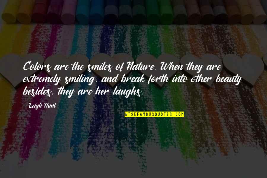 Smiling And Beauty Quotes By Leigh Hunt: Colors are the smiles of Nature. When they Smiling And Beauty Quotes By Leigh Hunt: Colors are the smiles of Nature. When they