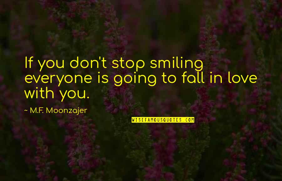 Smiling And Beauty Quotes By M.F. Moonzajer: If you don't stop smiling everyone is going