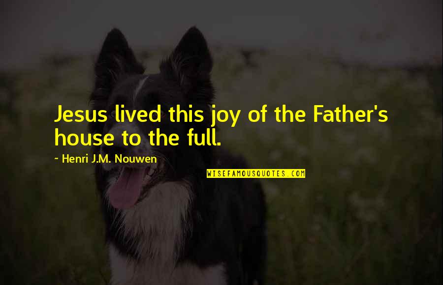 Smiling And Being Sad Quotes By Henri J.M. Nouwen: Jesus lived this joy of the Father's house