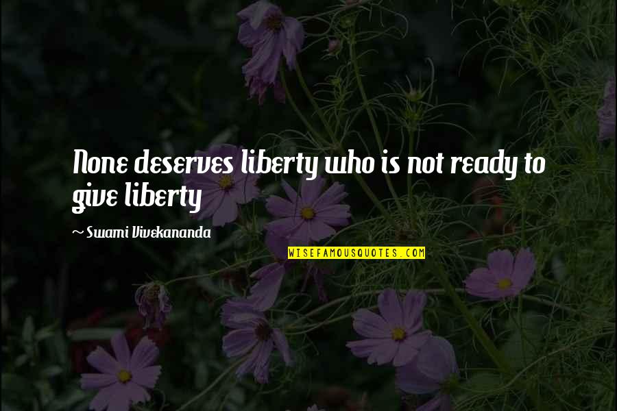 Smiling And Being Strong Quotes By Swami Vivekananda: None deserves liberty who is not ready to