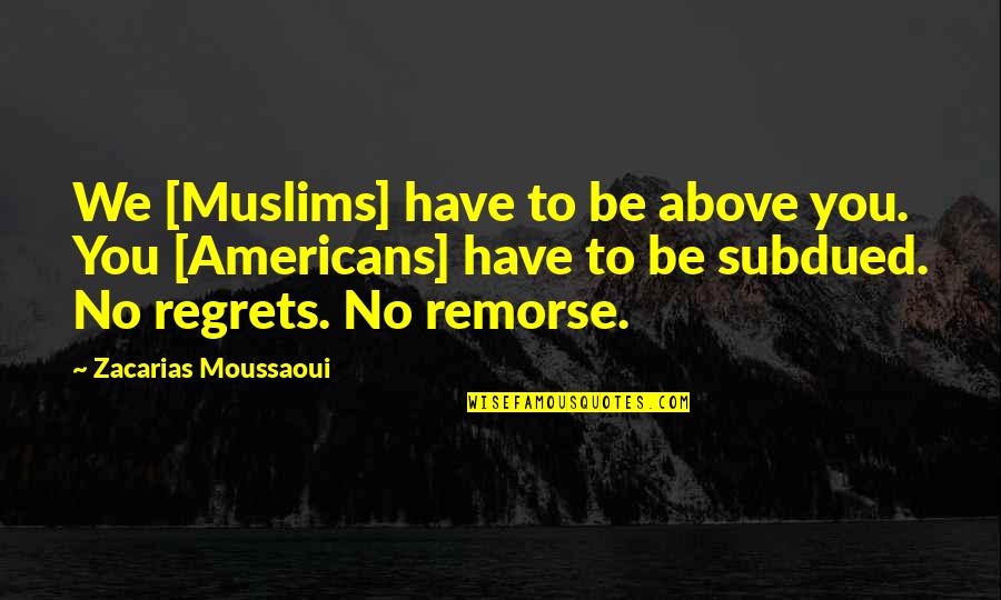 Smiling And Being Strong Quotes By Zacarias Moussaoui: We [Muslims] have to be above you. You