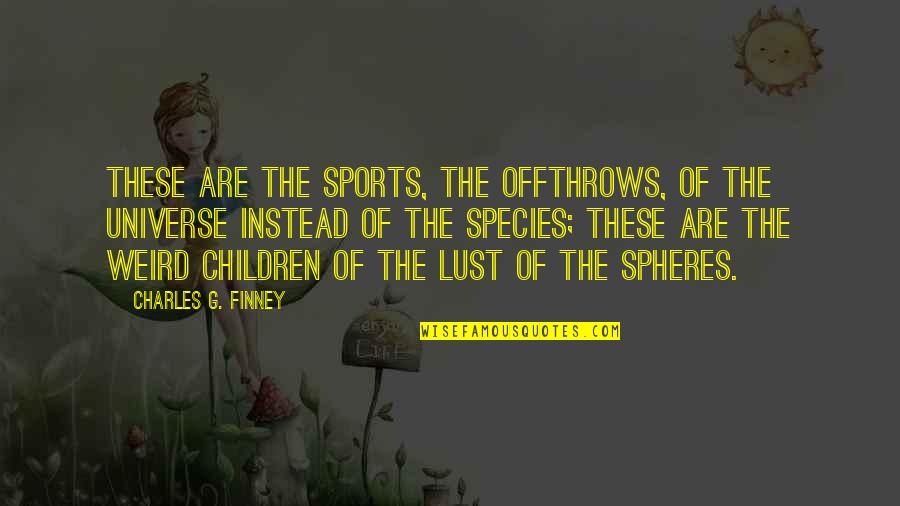 Smiling And Enjoying Life Quotes By Charles G. Finney: These are the sports, the offthrows, of the