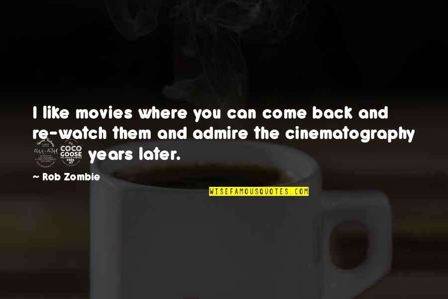 Smiling And Enjoying Life Quotes By Rob Zombie: I like movies where you can come back