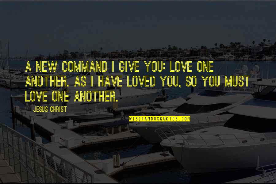 Smiling And Falling In Love Quotes By Jesus Christ: A new command I give you: Love one