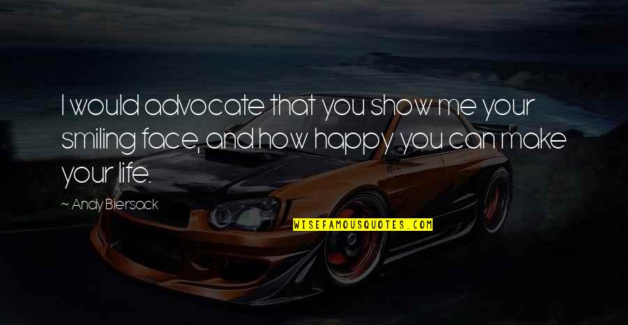 Smiling And Happy Quotes By Andy Biersack: I would advocate that you show me your