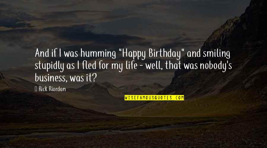 Smiling And Happy Quotes By Rick Riordan: And if I was humming "Happy Birthday" and