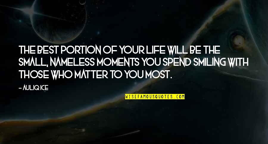 Smiling And Love Quotes By Auliq Ice: The best portion of your life will be