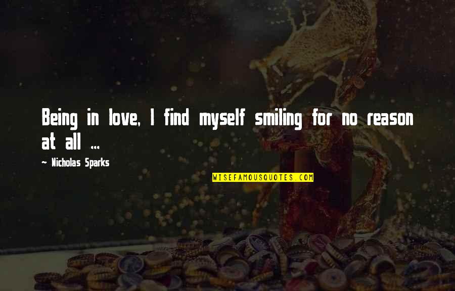 Smiling And Love Quotes By Nicholas Sparks: Being in love, I find myself smiling for